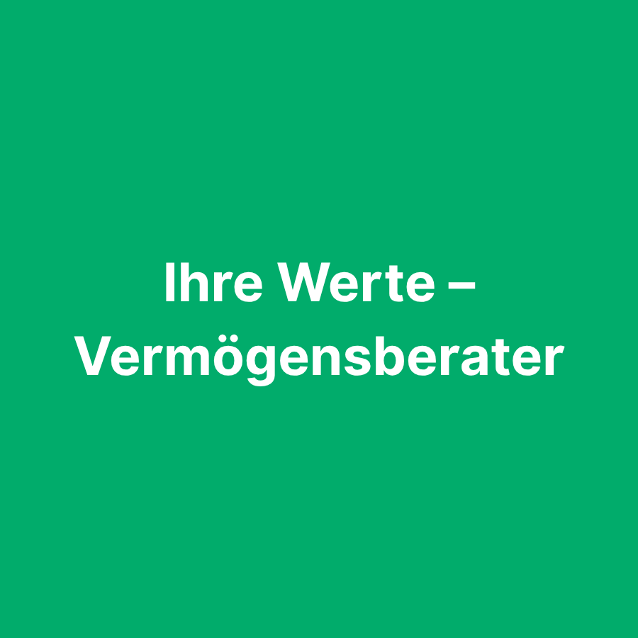 Ihre Werte &#8211; Vermögensberater