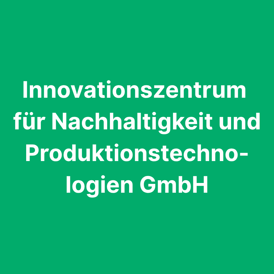 Innovationszentrum für Nachhaltigkeit und Produktionstechnologien GmbH