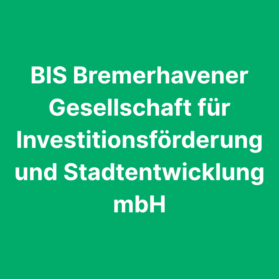 BIS Bremerhavener Gesellschaft für Investitionsförderung und Stadtentwicklung mbH
