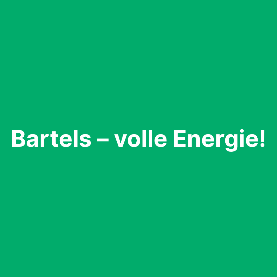 Bartels &#8211; volle Energie!