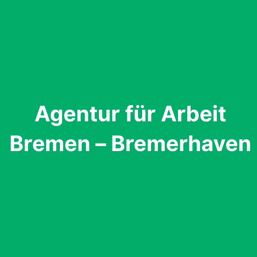 Agentur für Arbeit Bremen &#8211; Bremerhaven